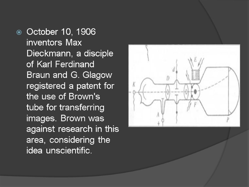 October 10, 1906 inventors Max Dieckmann, a disciple of Karl Ferdinand Braun and G.